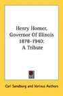 Henry Horner Governor Of Illinois 18781940 A Tribute