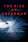 The Rise of Superman Decoding the Science of Ultimate Human Performance