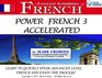 Power French 3 Accelerated  8 Hours of Intensive Advanced Audio French Instruction