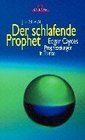 Der schlafende Prophet Edgar Cayces Prophezeiungen in Trance