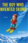 The Boy Who Invented Skiing A Memoir