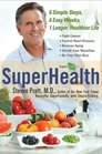 SuperHealth 6 Simple Steps 6 Easy Weeks 1 Longer Healthier Life
