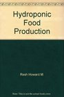 Hydroponic food production A definitive guidebook of soilless food growing methods for the professional and commercial grower and the advanced home hydroponics gardener