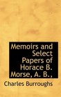 Memoirs and Select Papers of Horace B Morse A B