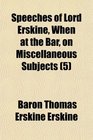 Speeches of Lord Erskine When at the Bar on Miscellaneous Subjects