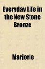 Everyday Life in the New Stone Bronze