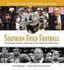 Southern Fried Football The History Passion and Glory of the Great Southern Game