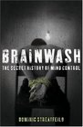Brainwash The Secret History of Mind Control