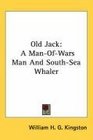 Old Jack A ManOfWars Man And SouthSea Whaler