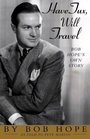 Have Tux Will Travel  Bob Hope's Own Story