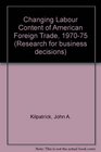 The changing labor content of American foreign trade19701975