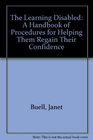 The Learning Disabled A Handbook of Procedures for Helping Them Regain Their Confidence