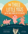 The Three Little Yogis and the Wolf Who Lost His Breath A Fairy Tale to Help You Feel Better