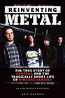 Reinventing Metal The True Story of Pantera and the Tragically Short Life of Dimebag Darrell