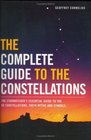 The Complete Guide to the Constellations The Starwatcher's Essential Guide to the 88 Constellations Their Myths and Symbols
