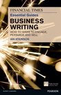 FT Essential Guide to Business Writing How to write to engage persuade and sell