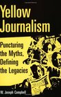 Yellow Journalism Puncturing the Myths Defining the Legacies