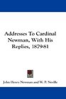 Addresses To Cardinal Newman With His Replies 187981