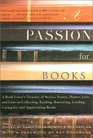 A Passion for Books : A Book Lover's Treasury of Stories, Essays, Humor, Love and Lists on Collecting, Reading, Borrowing, Lending, Caring for, and Appreciating Books