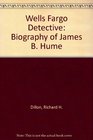 Wells Fargo Detective The Biography of James B Hume