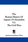 The Roman History Of Appian Of Alexandria V2 The Civil Wars