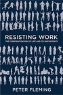 Resisting Work The Corporatization of Life and Its Discontents