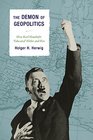 The Demon of Geopolitics How Karl Haushofer Educated Hitler and Hess