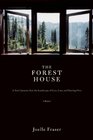 Forest House A Year's Journey Into the Landscape of Love Loss and Starting Over