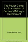 The Power Game An Examination of DecisionMaking in Government