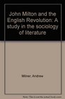 John Milton and the English Revolution A study in the sociology of literature