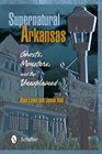 Supernatural Arkansas Ghosts Monsters and the Unexplained