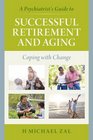 A Psychiatrist's Guide to Successful Retirement and Aging Coping with Change