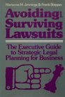 Avoiding and Surviving Lawsuits The Executive Guide to Strategic Legal Planning for Business