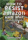 How to Resist Amazon and Why The Fight for Local Economics Data Privacy Fair Labor Independent Bookstores and a PeoplePowered Future