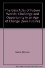 The Gaia Atlas of Future Worlds Challenge and Opportunity in an Age of Change