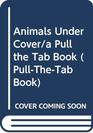 Animals Under Cover/a Pull the Tab Book