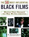 The 50 Most Influential Black Films A Celebration of AfricanAmerican Talent Determination and Creativity