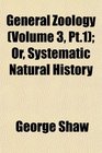 General Zoology  Or Systematic Natural History