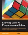 Learning Game AI Programming with Lua