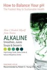 How I Healed Myself from Toxins: Alkaline Smoothies, Juices, Soups & Desserts. High-Energy Foods, Detox Drinks & Natural Weightloss Drinks: How to ... Fastest Way to Sustainable Health) (Volume 1)