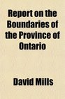 Report on the Boundaries of the Province of Ontario