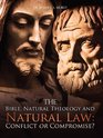 The Bible Natural Theology and Natural Law Conflict or Compromise