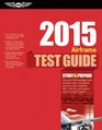 Airframe Test Guide 2015 The FastTrack to Study for and Pass the Aviation Maintenance Technician Knowledge Exam