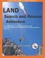 LAND Search and Rescue Addendum: to the National Search and Rescue Supplement to the international Aeronautical and Maritime Search and Rescue Manual Version 1.0 (Volume 1)