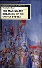 The Making and Breaking of the Soviet System An Interpretation
