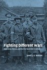 Fighting Different Wars : Experience, Memory, and the First World War in Britain (Studies in the Social and Cultural History of Modern Warfare)