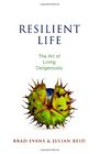 Resilient Life The Art of Living Dangerously