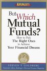 But Which Mutual Funds How to Pick the Right Ones to Achieve Your Financial Dreams