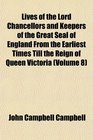 Lives of the Lord Chancellors and Keepers of the Great Seal of England From the Earliest Times Till the Reign of Queen Victoria