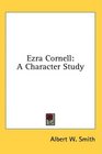 Ezra Cornell A Character Study